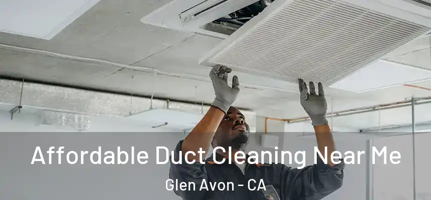  Affordable Duct Cleaning Near Me Glen Avon - CA