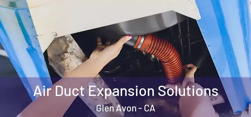  Air Duct Expansion Solutions Glen Avon - CA