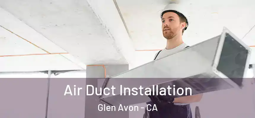  Air Duct Installation Glen Avon - CA