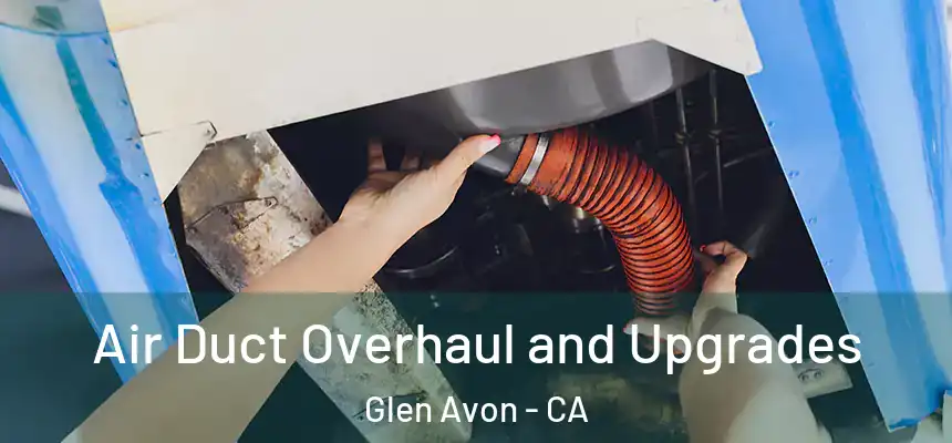 Air Duct Overhaul and Upgrades Glen Avon - CA