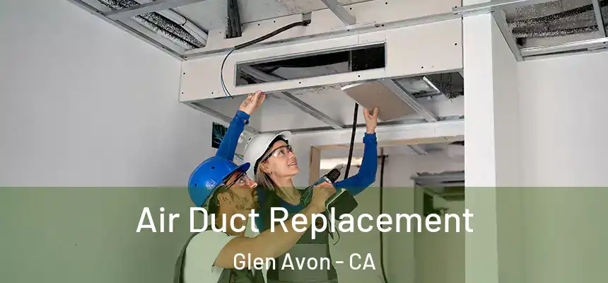  Air Duct Replacement Glen Avon - CA