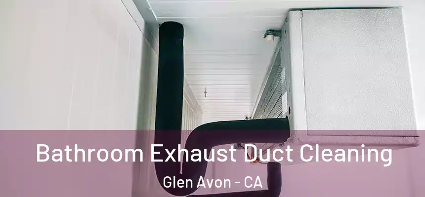  Bathroom Exhaust Duct Cleaning Glen Avon - CA