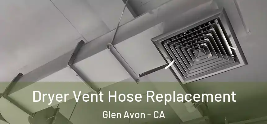  Dryer Vent Hose Replacement Glen Avon - CA