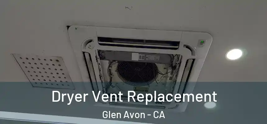  Dryer Vent Replacement Glen Avon - CA