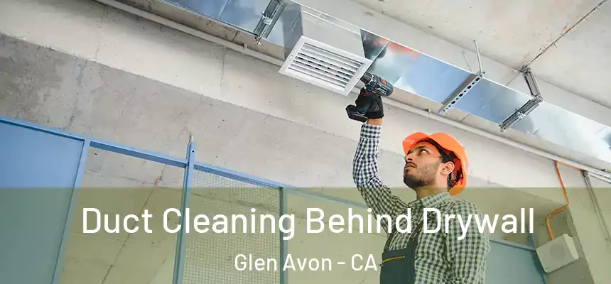  Duct Cleaning Behind Drywall Glen Avon - CA