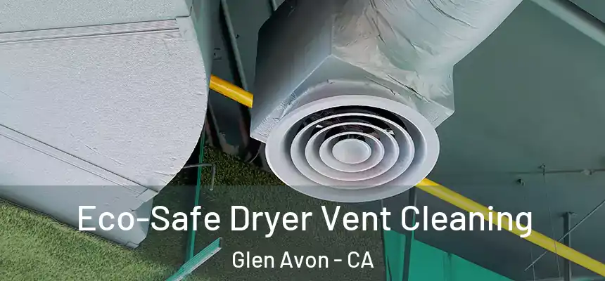  Eco-Safe Dryer Vent Cleaning Glen Avon - CA