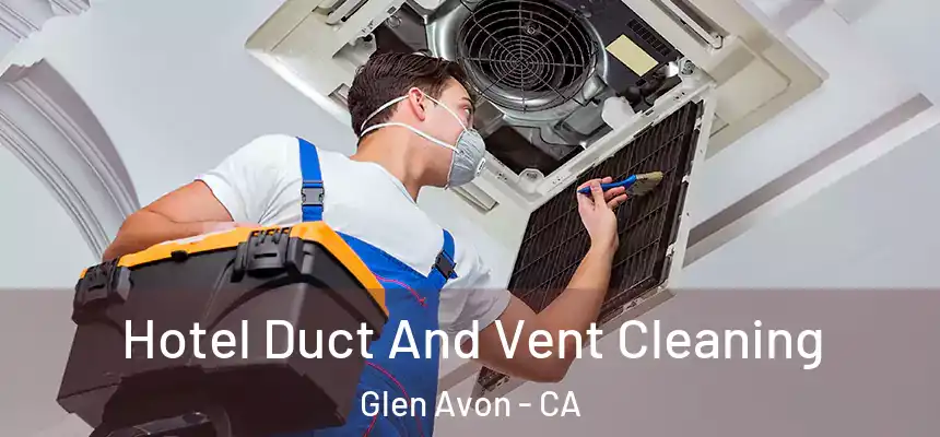  Hotel Duct And Vent Cleaning Glen Avon - CA