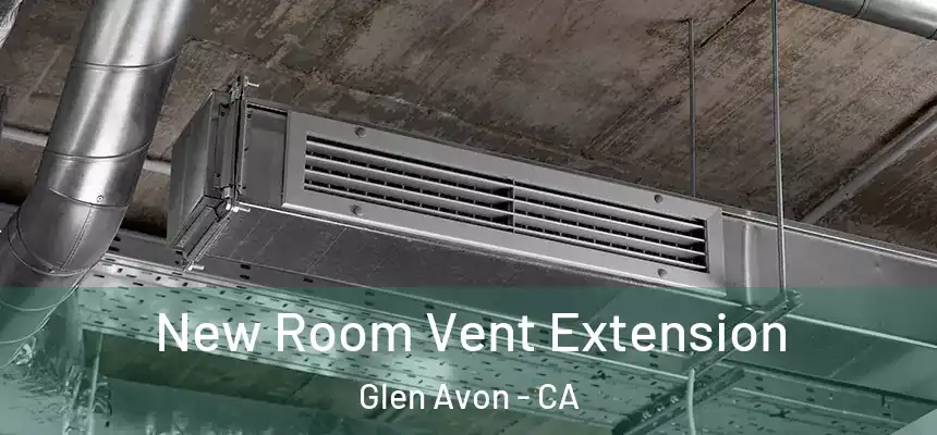  New Room Vent Extension Glen Avon - CA