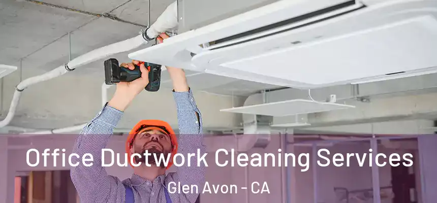 Office Ductwork Cleaning Services Glen Avon - CA