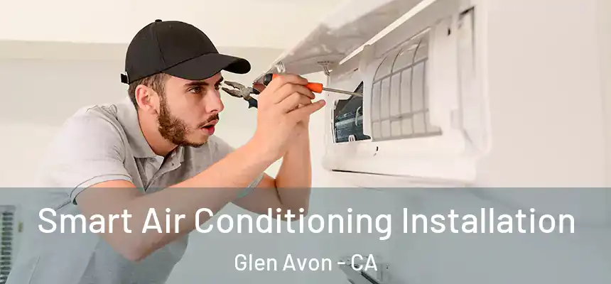 Smart Air Conditioning Installation Glen Avon - CA